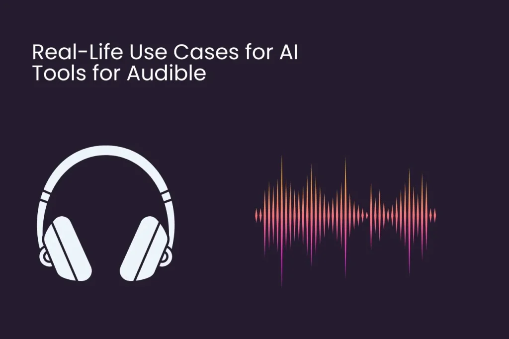 Real-Life Use Cases for AI Tools for Audible