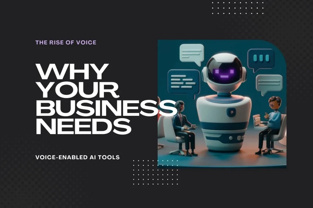 Why Your Business Needs Voice-Enabled AI Tools